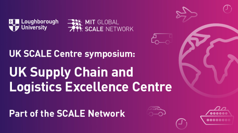 White logos of Loughborough University and the MIT Global SCALE Network on a purple background above text reading "UK SCALE Centre Symposium: UK Supply Chain and Logistics Excellence Centre, Part of the SCALE Network" with a globe on the right